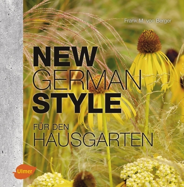 New German Style für den Hausgarten. Moderne Gartengestaltung pflegeleicht und dauerschön. 